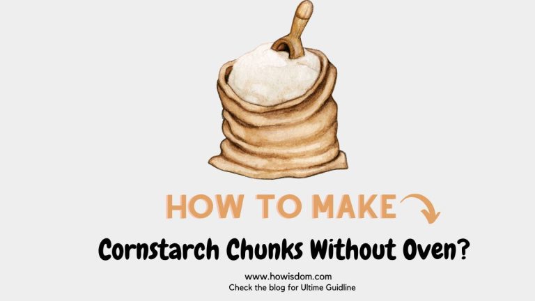 How To Make Cornstarch Chunks Without Oven?