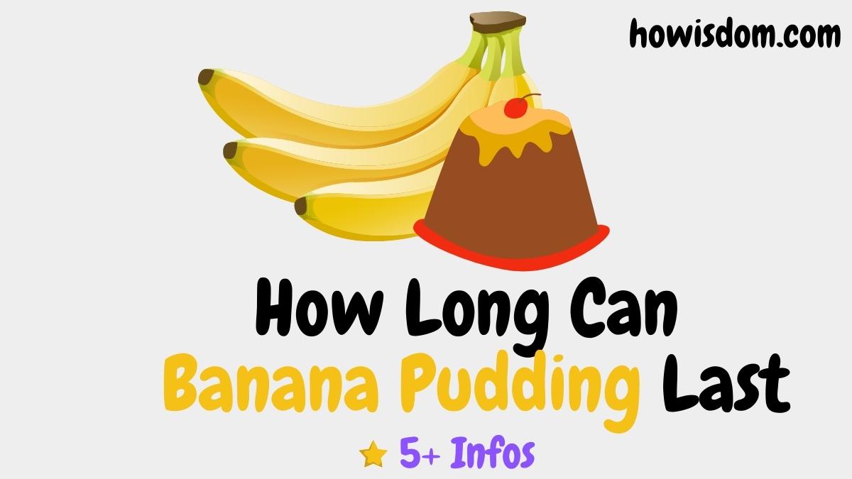 How Long Can Banana Pudding Last